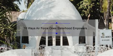 10 Ways Air Force Ones Sisterhood Empowers Women True Stories Amp Practical Tips