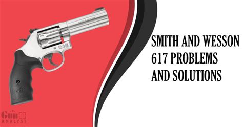 6 Most Common Problems With Smith And Wesson 617 Gunanalyst