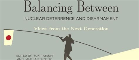 Balancing Between Nuclear Deterrence And Disarmament Views From The Next Generation Stimson