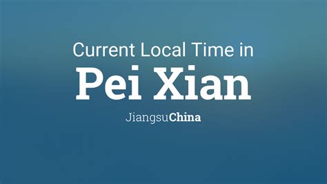 Current Local Time In Pei Xian Jiangsu China