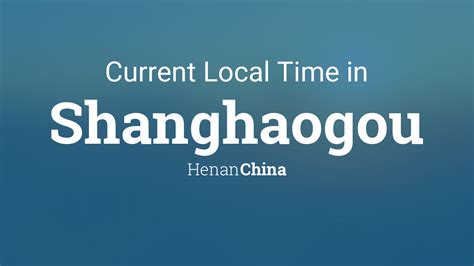 Current Local Time In Shanghaogou Henan China