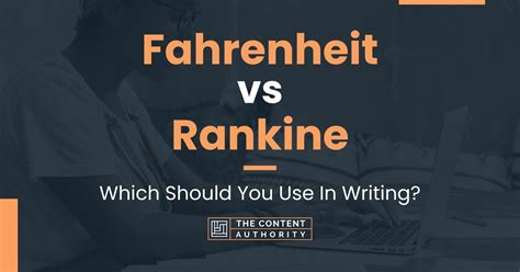 Fahrenheit Vs Rankine Which Should You Use In Writing