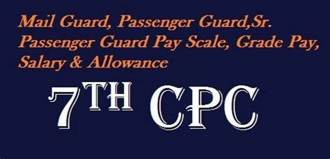 Mail Guard Passenger Guard Sr Passenger Guard Pay Scale Grade Pay Salary Allowance After 7Th