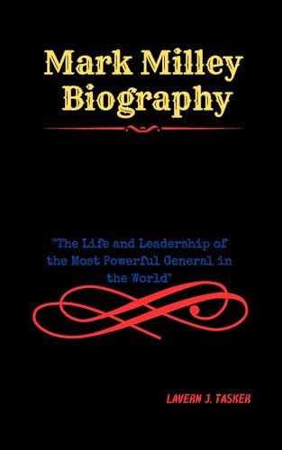 Mark Milley Biography The Life And Leadership Of The Most Powerful General In The World By