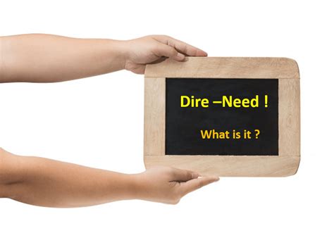 5 Ways Dire Need