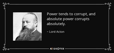 Power Corrupts And Absolute Power Corrupts Absolutely Quote By Lord Acton John Dalberg