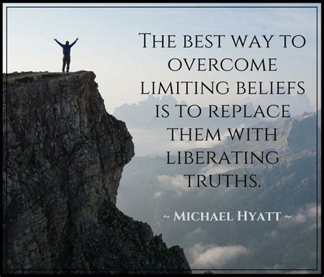 The Best Way To Overcome Limiting Beliefs Is To Replace Them With Liberating Truths Michael