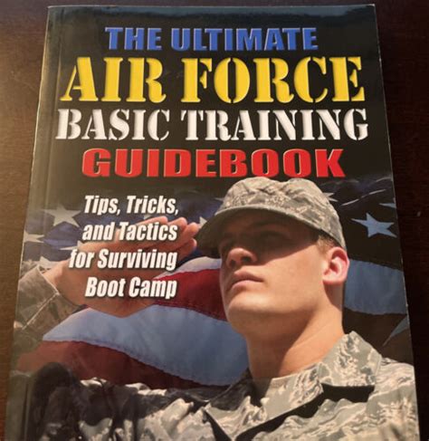 The Ultimate Air Force Basic Training Guidebook Tips Tricks And Tactics For Surviving Boot