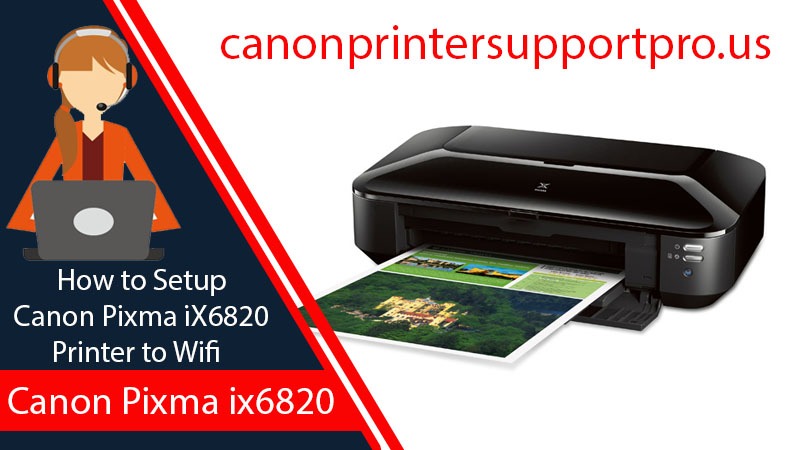 Ways To Set Up Canon Pixma Ix6820 Printer To Wi Fi